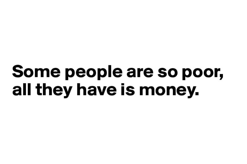 Some-people-are-so-poor-all-they-have-is-money (2)
